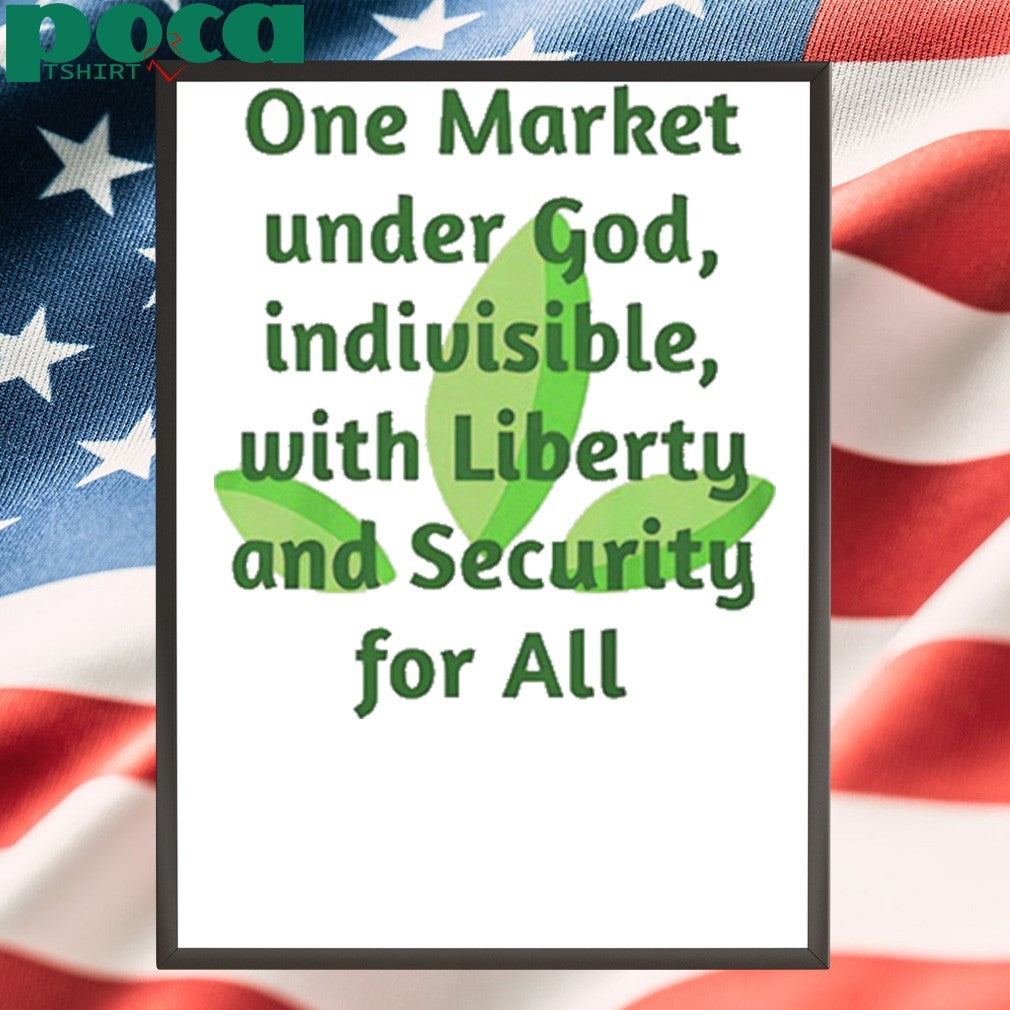 One market under God indivisible with liberty and security for all shirt
