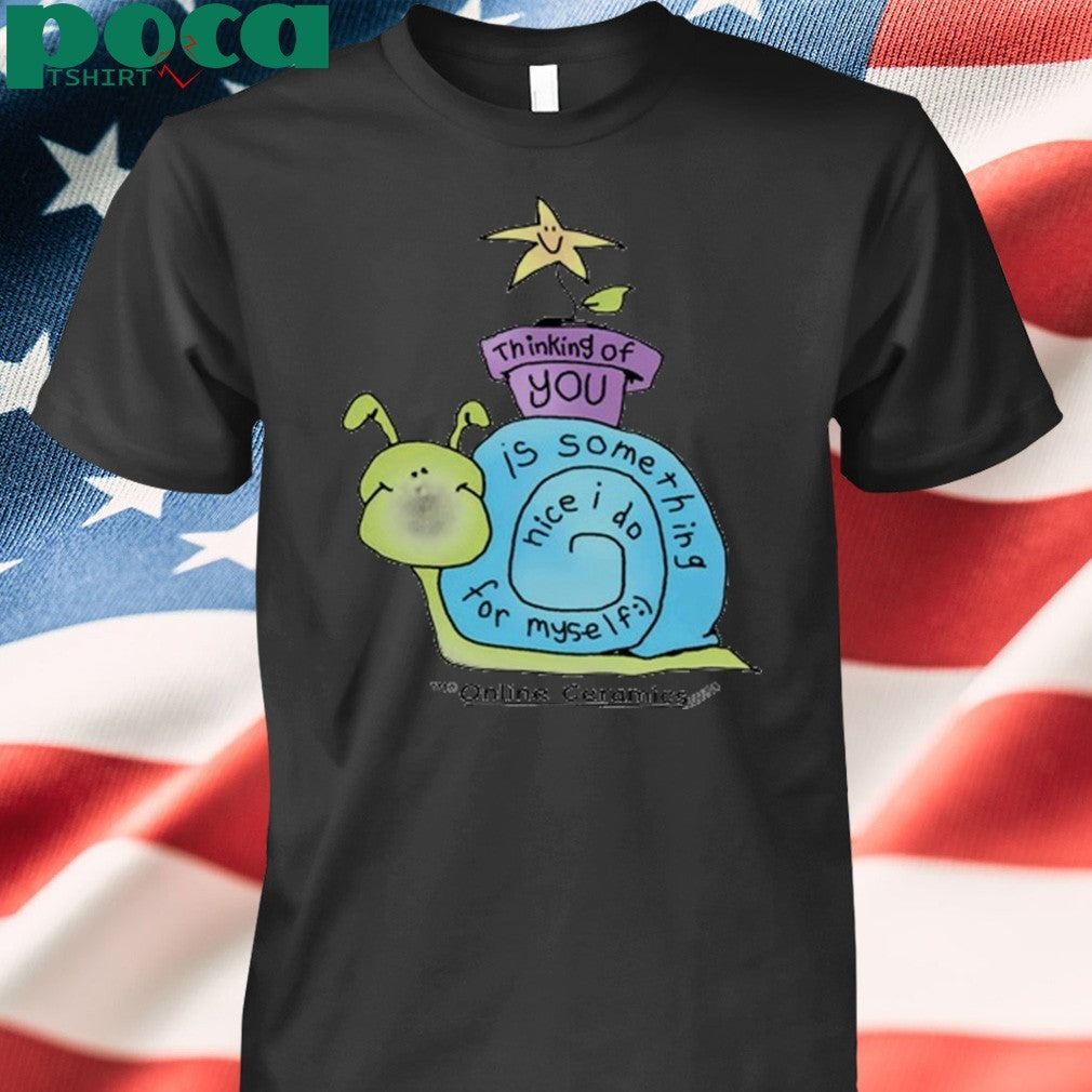 Onlineceramics Thinking Of You Is Something Nice I Do For Myself Shirt