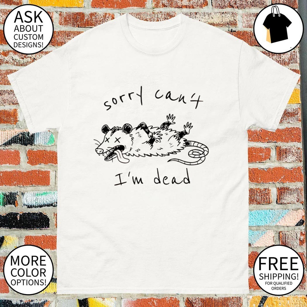 Opossum dead mode funny life sorry can’t I’m dead shirt
