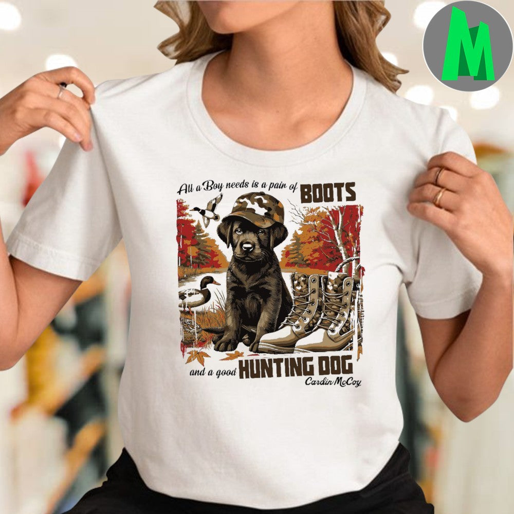 Original All A Boy Needs Is A Pair Of Boots A Good Hunting Dog Shirt
