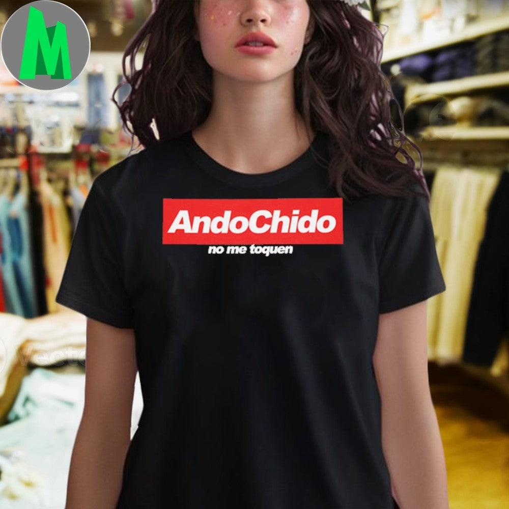 Original Ando Chido No Me Toques Shirt