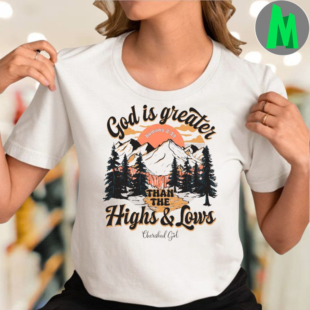 Original Cherished Girl God is Greater Than the Highs & Lows Christian T-Shirt