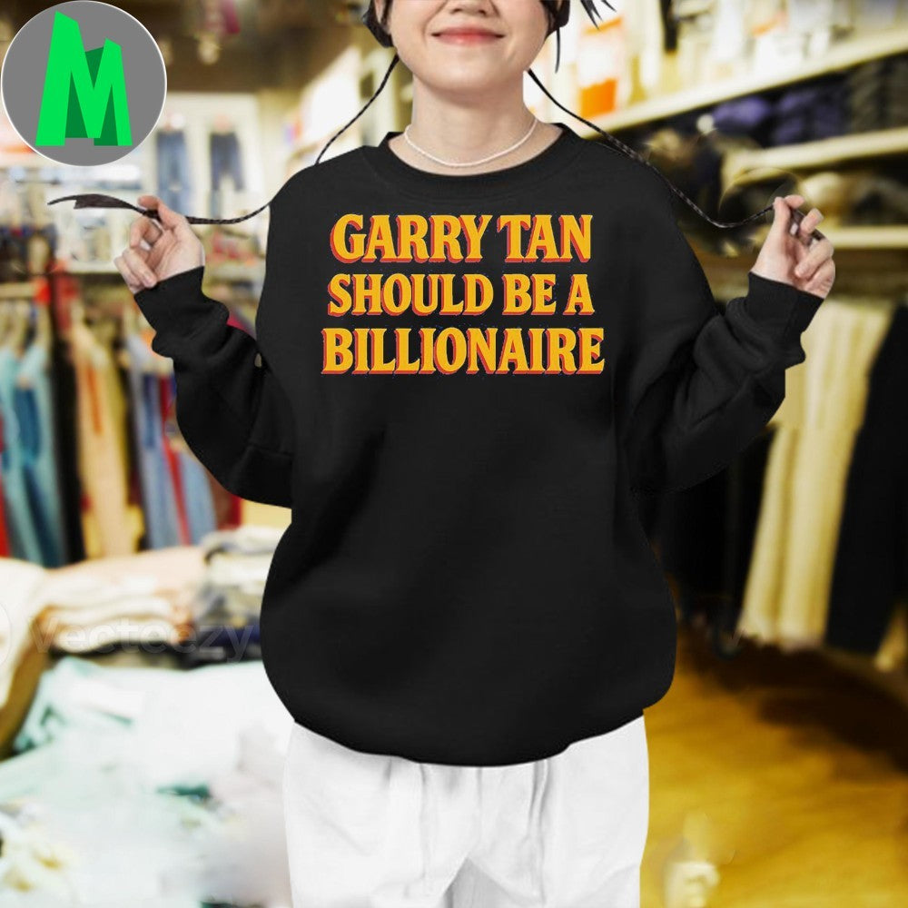 Original Garry Tan Should Be A Billionaire Bold Text T-Shirt