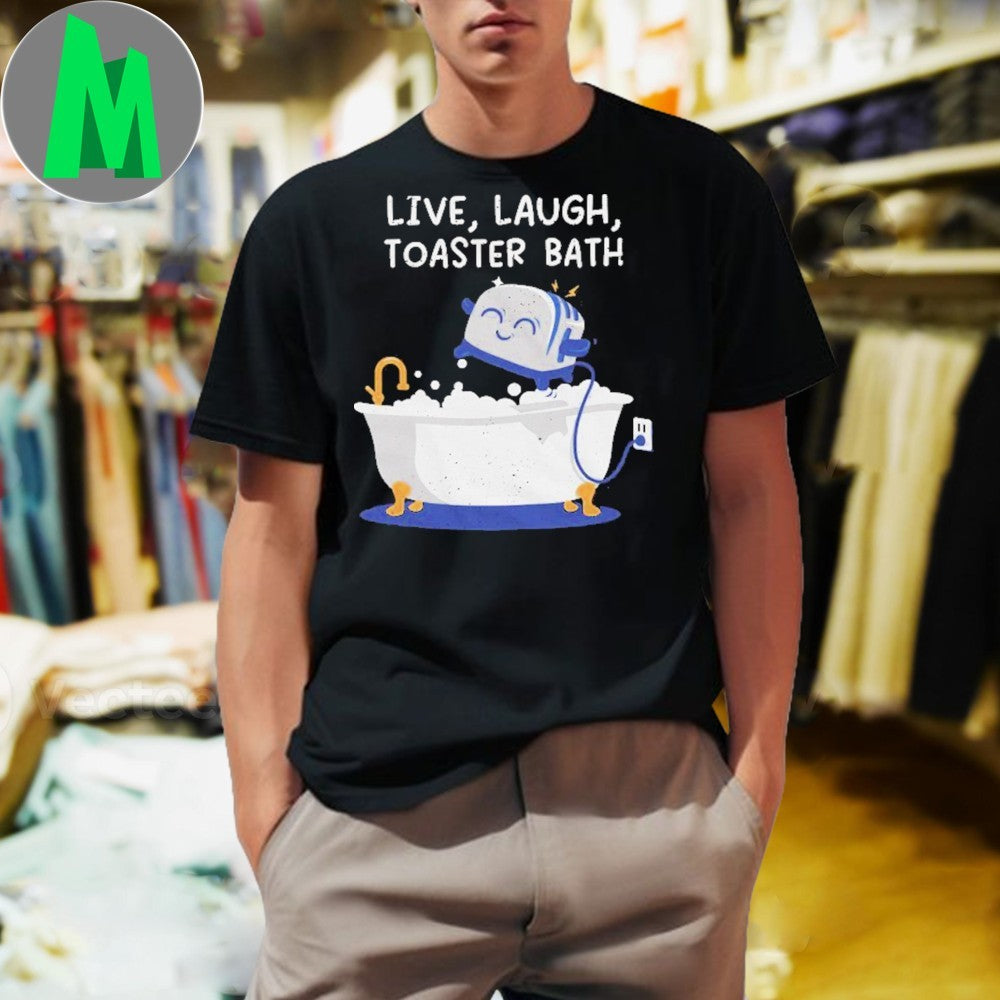 Original Live, Laugh, Toaster Bath Funny Dark Humor T-Shirt