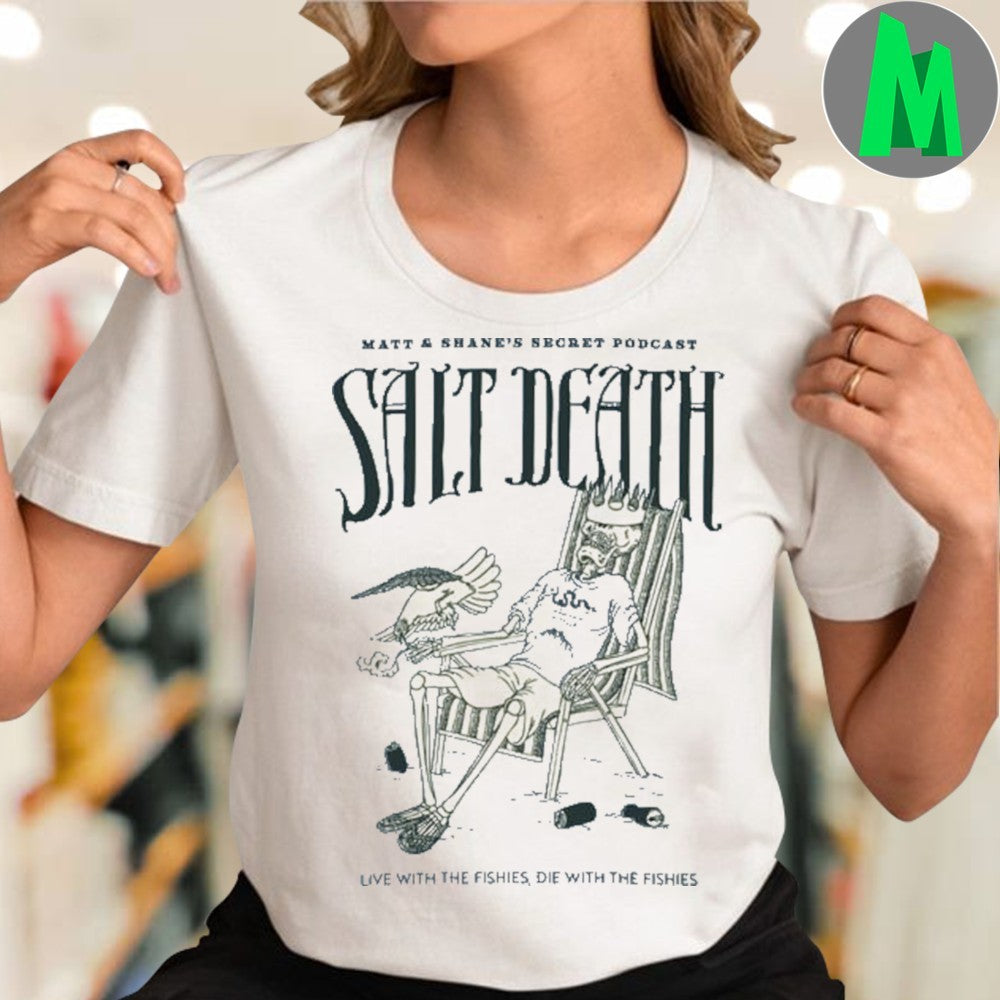 Original Matt and Shane’s Secret Podcast Salt Death Skeleton Graphic T-Shirt