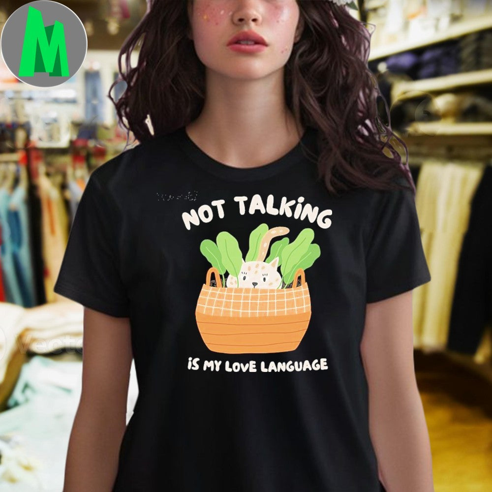 Original Not Talking Is My Love Language Shirt