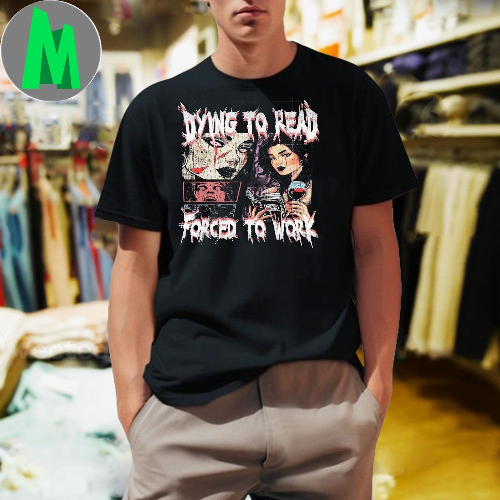 Original Retro Dying To Read Forced To Work Shirt