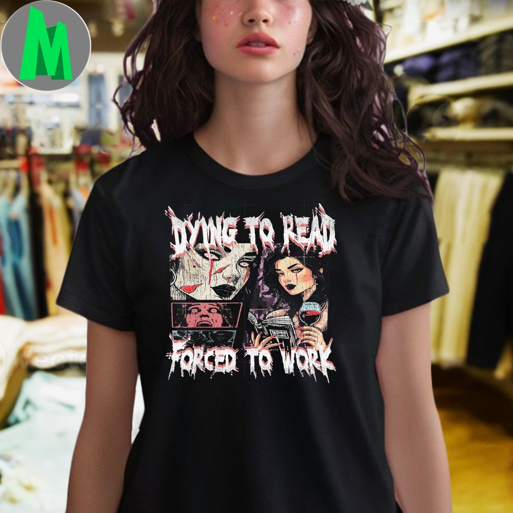 Original Retro Dying To Read Forced To Work Shirt