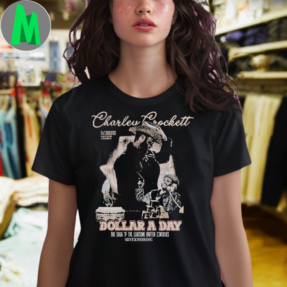 Original The Saga Continues Charley Crockett Dollar A Day Shirt