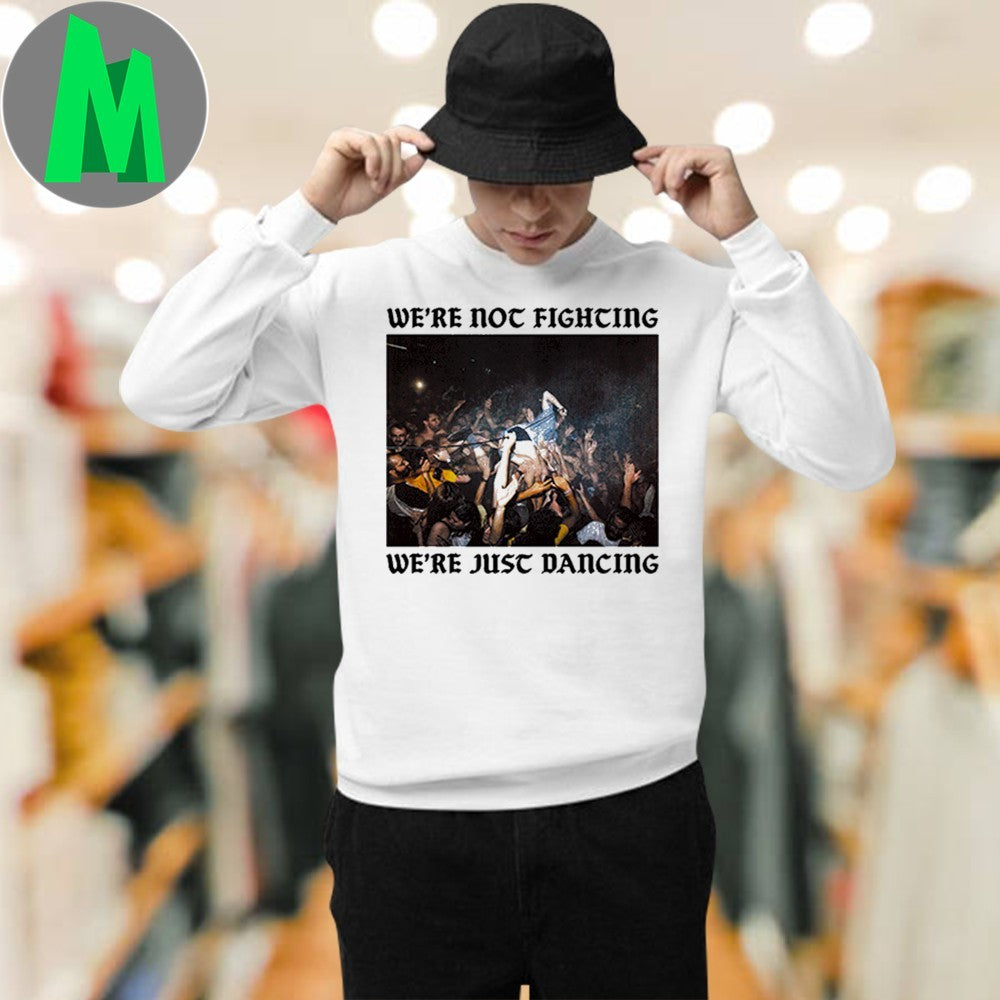 Original We’re Not Fighting We’re Just Dancing Shirt