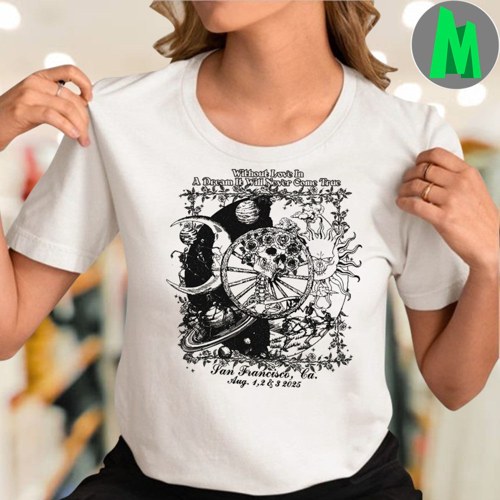 Original Without Love In A Dream It Will Never Come True San Francisco Ca And Shirt 2 And 3 2025 Shirt