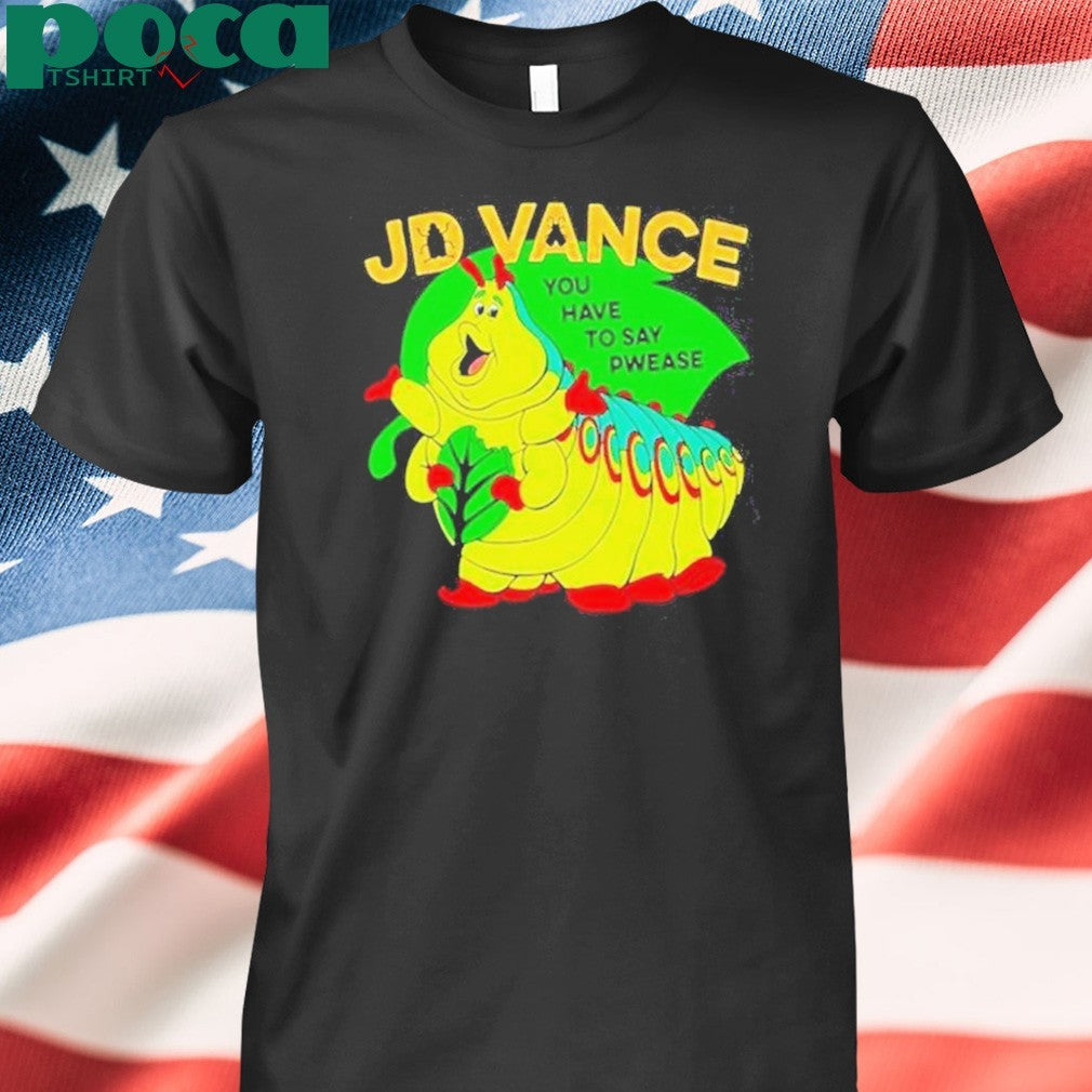Original Worm Jd Vance You Have To Say Pwease T-Shirt