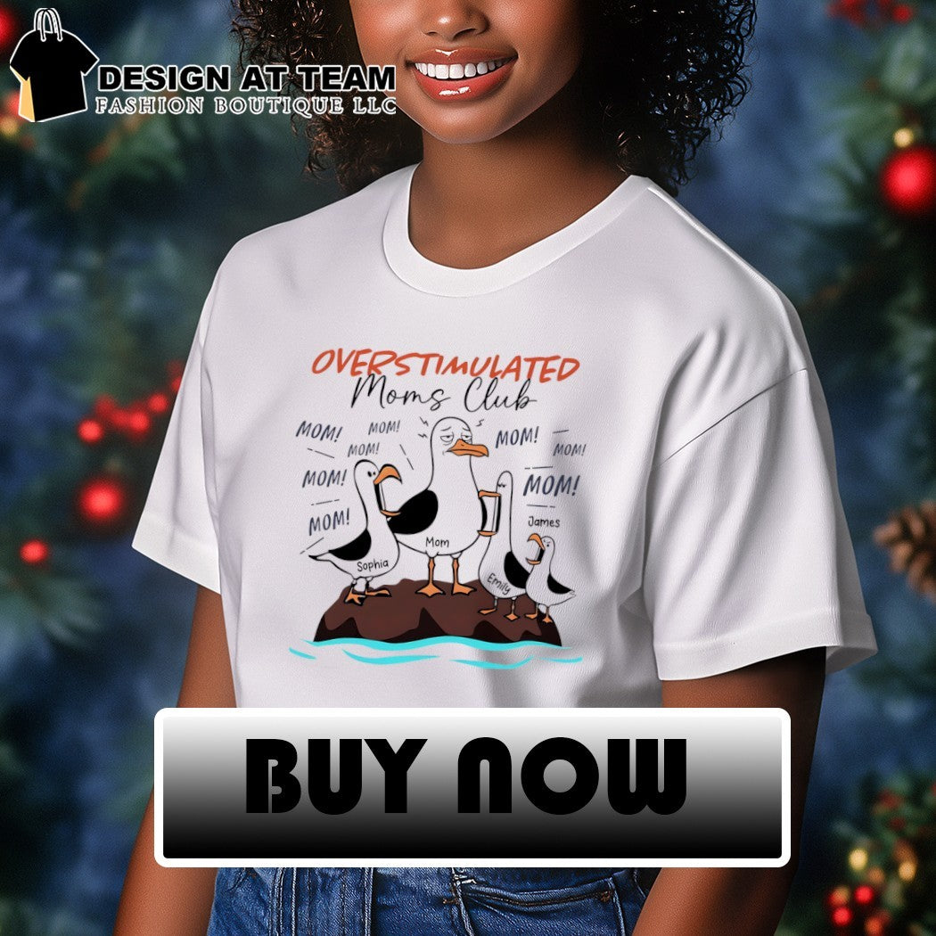 Overstimulated Moms Club Seagull Mom Mom Mom Personalized shirt