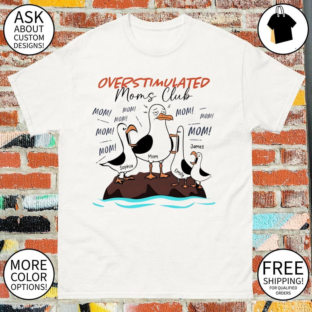 Overstimulated Moms Club Seagull Mom Mom Mom Personalized shirt