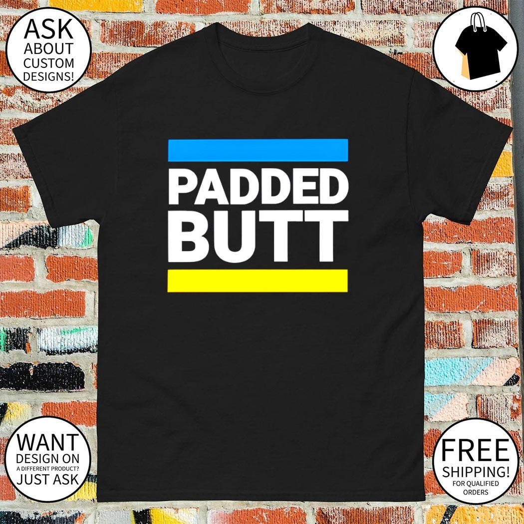 Padded Butt 2026 shirt