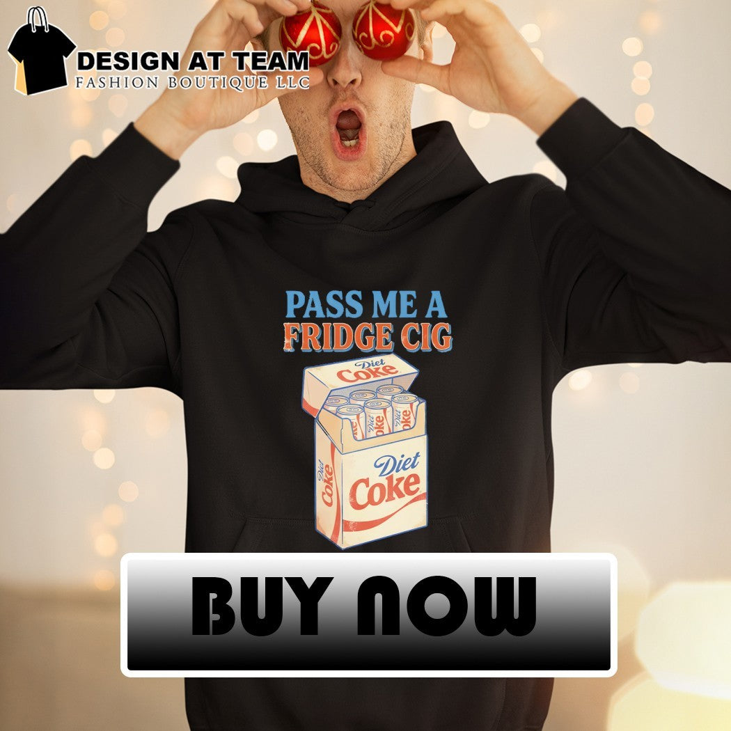 Pass me a fridge cig diet coke shirt
