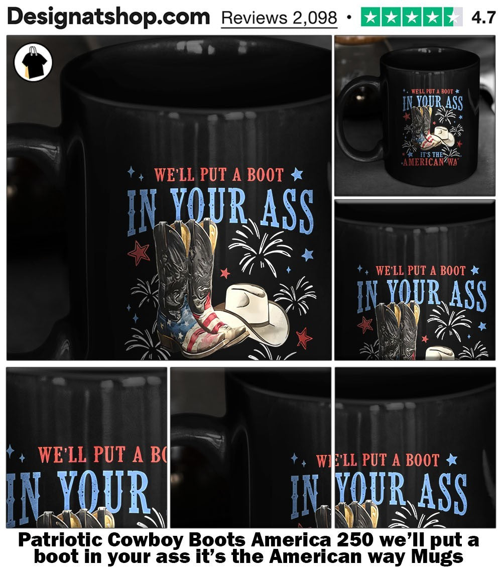 Patriotic Cowboy Boots America 250 we’ll put a boot in your ass it’s the American way shirt