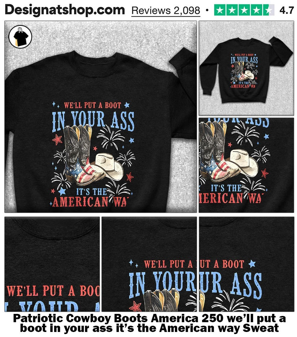 Patriotic Cowboy Boots America 250 we’ll put a boot in your ass it’s the American way shirt
