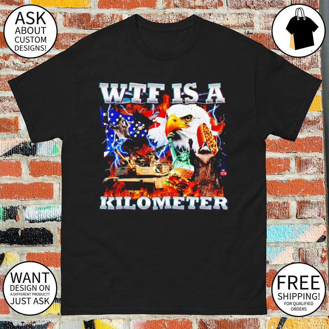 Patriotic USA Eagle WTF Is A Kilometer Independence Day shirt