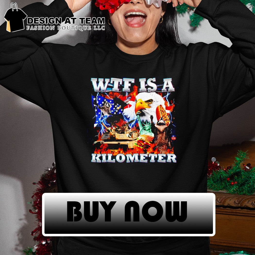 Patriotic USA Eagle WTF Is A Kilometer Independence Day shirt