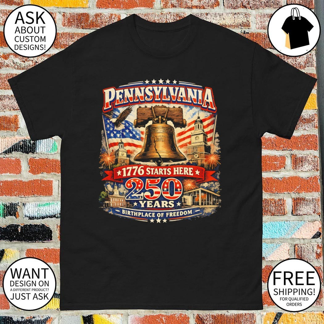 Pennsylvania 250 Liberty Bell 1776 Starts Here Philadelphia 250th Anniversary Birthday of Freedom shirt