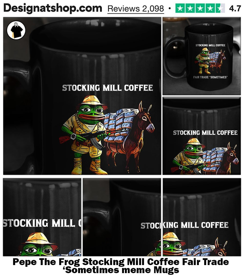 Pepe The Frog Stocking Mill Coffee Fair Trade ‘Sometimes meme shirt