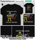 Pepe The Frog Stocking Mill Coffee Fair Trade ‘Sometimes meme shirt