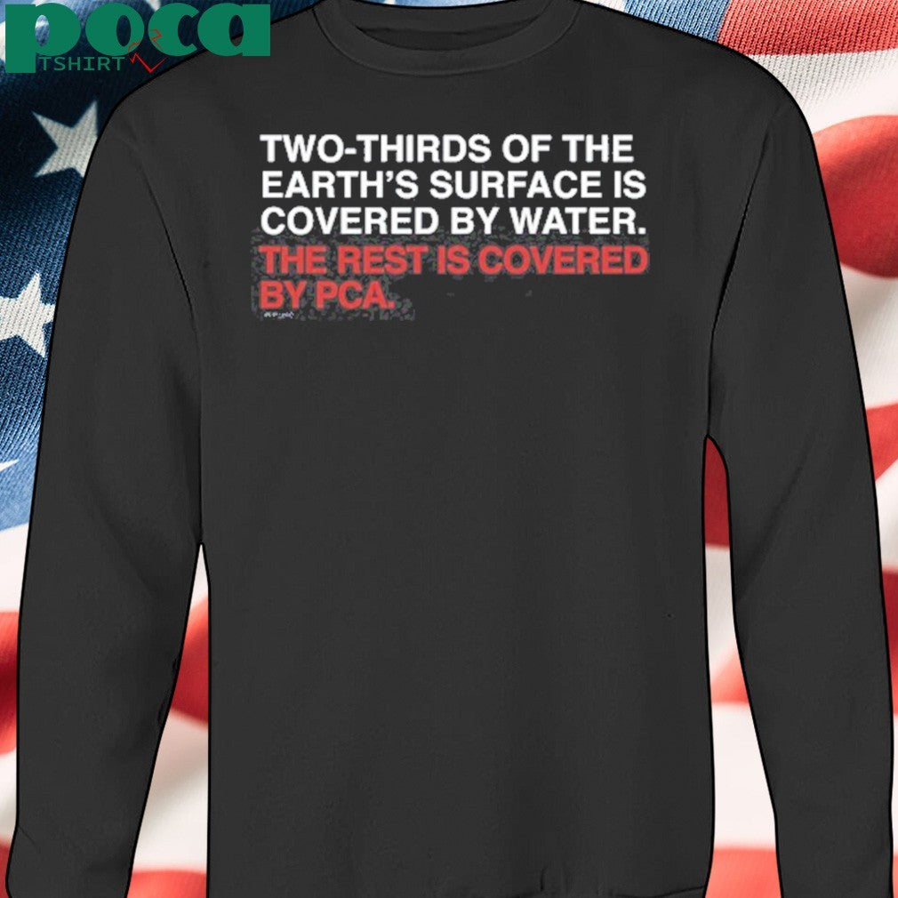 Petecrowallstar Two-Thirds Of The Earth’s Surface Is Covered By Water The Rest Is Covered By Pca Shirt