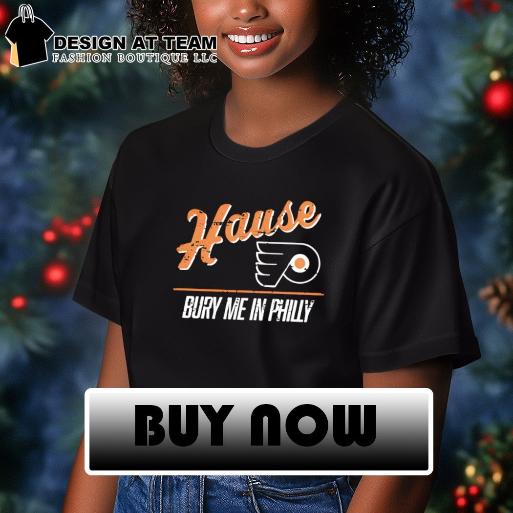 Philadelphia Flyers Hause bury me in Philly shirt