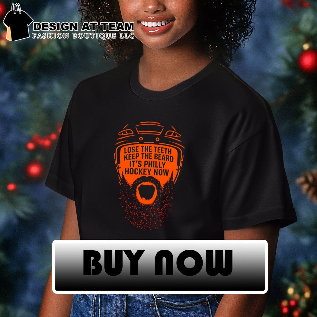 Philadelphia Flyers Hockey Lose the teeth keep the beard it’s Philly hockey now shirt