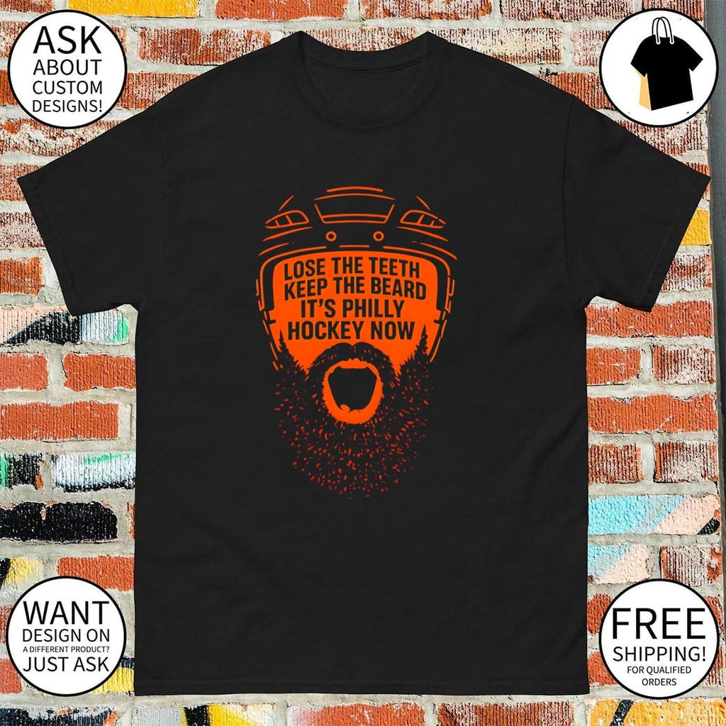 Philadelphia Flyers Hockey Lose the teeth keep the beard it’s Philly hockey now shirt