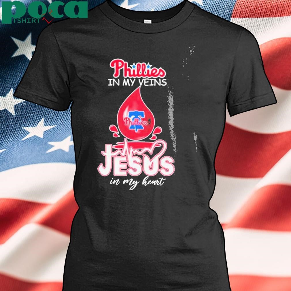 Phillies In My Veins Jesus In My Heart Shirt T Shirt