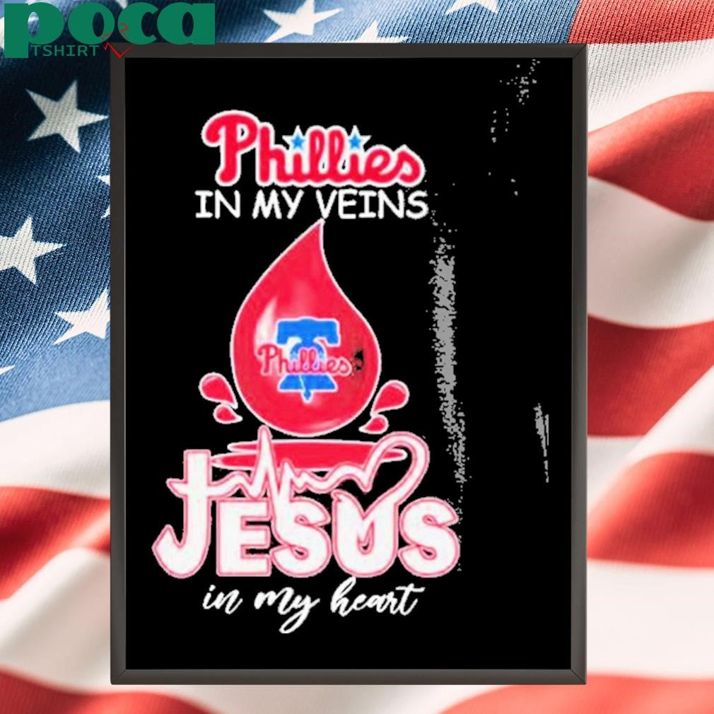 Phillies In My Veins Jesus In My Heart Shirt T Shirt