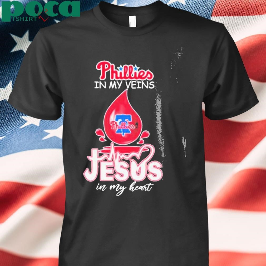 Phillies In My Veins Jesus In My Heart Shirt T Shirt