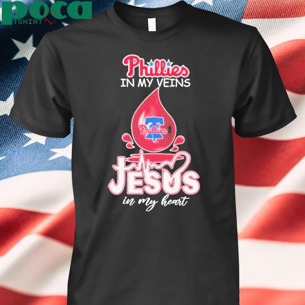 Phillies In My Veins Jesus In My Heart Shirt