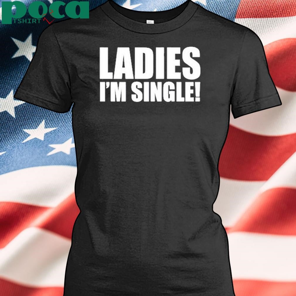 Picturesfoider Ladies I’m Single Shirt