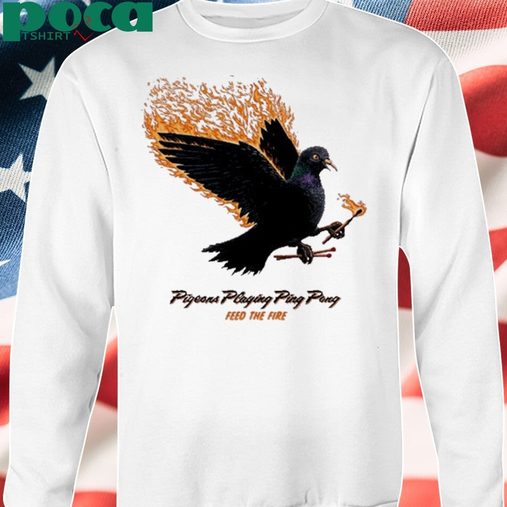 Pigeons Playing Ping Pong Feed The Fire shirt