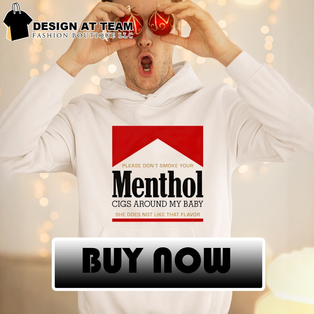 Please don’t smoke your Menthol cigs around my baby she does not like that flavor red shirt