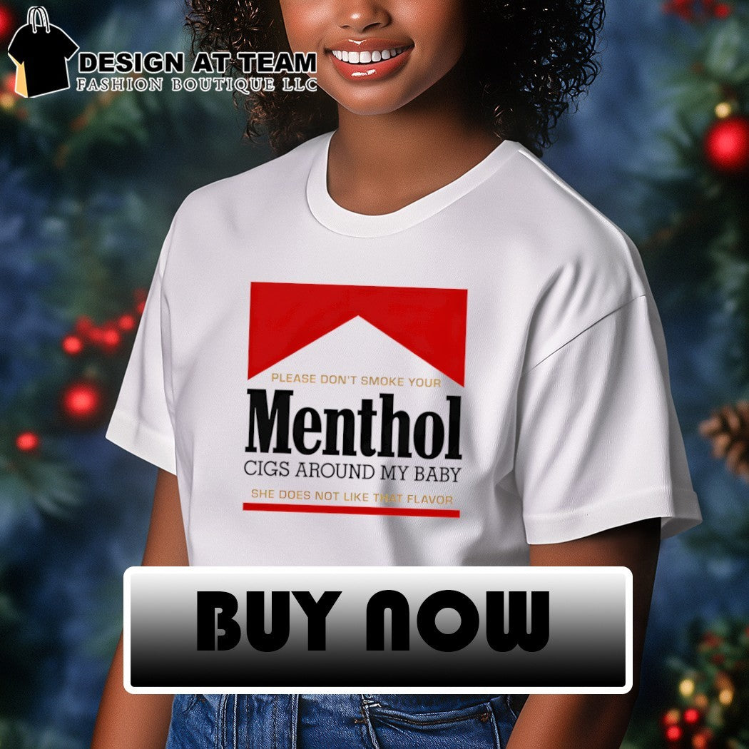 Please don’t smoke your Menthol cigs around my baby she does not like that flavor red shirt