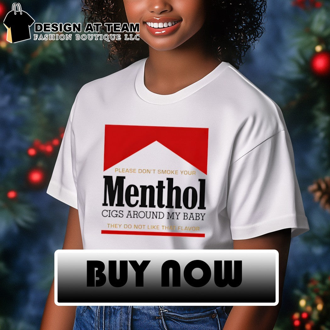 Please don’t smoke your Menthol cigs around my baby they do not like that flavor red shirt