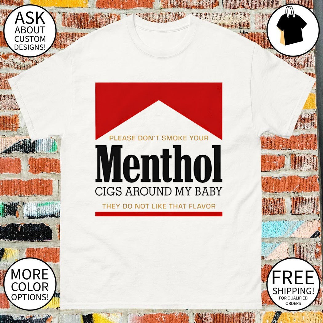Please don’t smoke your Menthol cigs around my baby they do not like that flavor red shirt