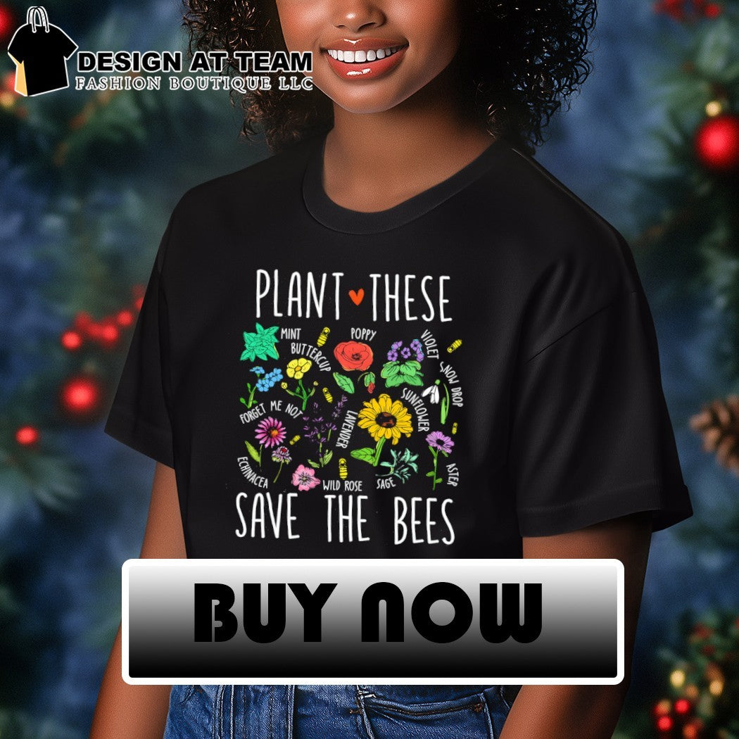 Pollinator Garden Flowers Plant These Save the Bees shirt