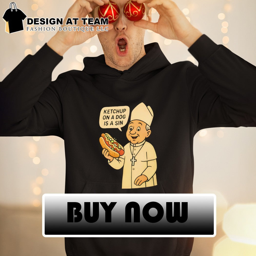 Pope Chicago hot dog ketchup on a dog is a sin funny religious parody shirt