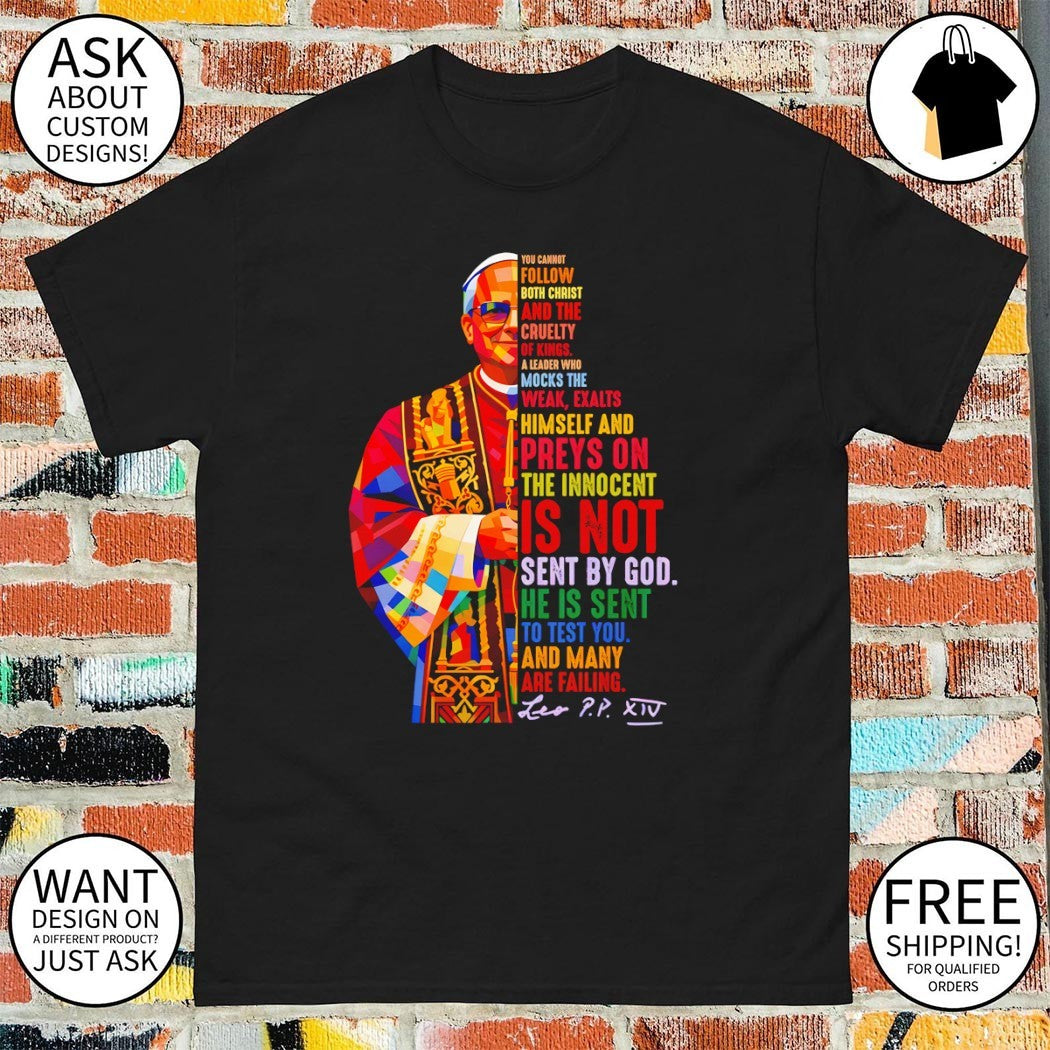 Pope Leo XIV Quote you cannot follow both christ and the cruelty of kings shirt