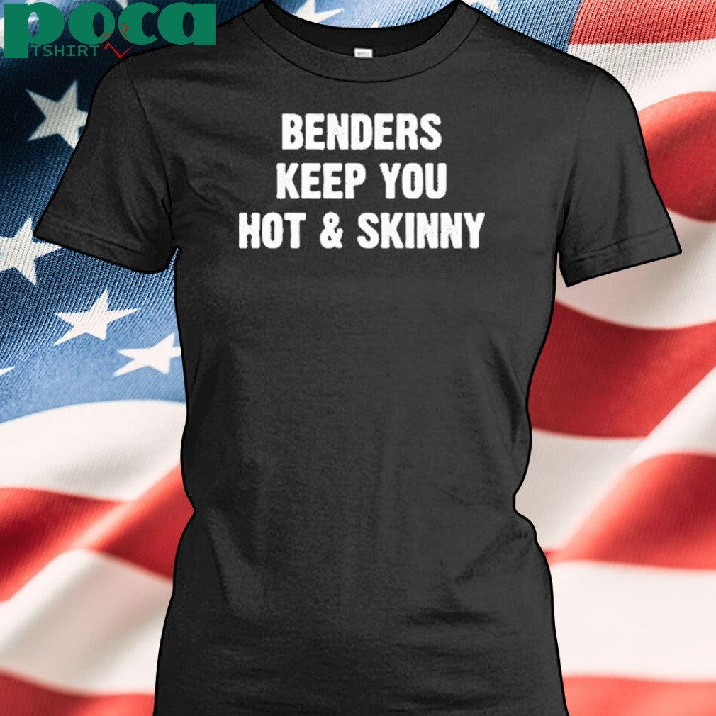Premium Benders Keep You Hot And Skinny T-Shirt