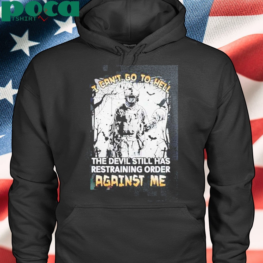 Premium I Cant Go To Hell The Devil Still Has Restraining Order Against Me T-Shirt