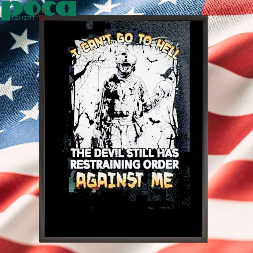 Premium I Cant Go To Hell The Devil Still Has Restraining Order Against Me T-Shirt