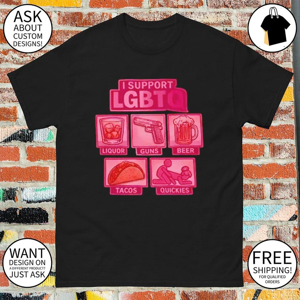 Pride Month funny I support LGBTQ quickies shirt