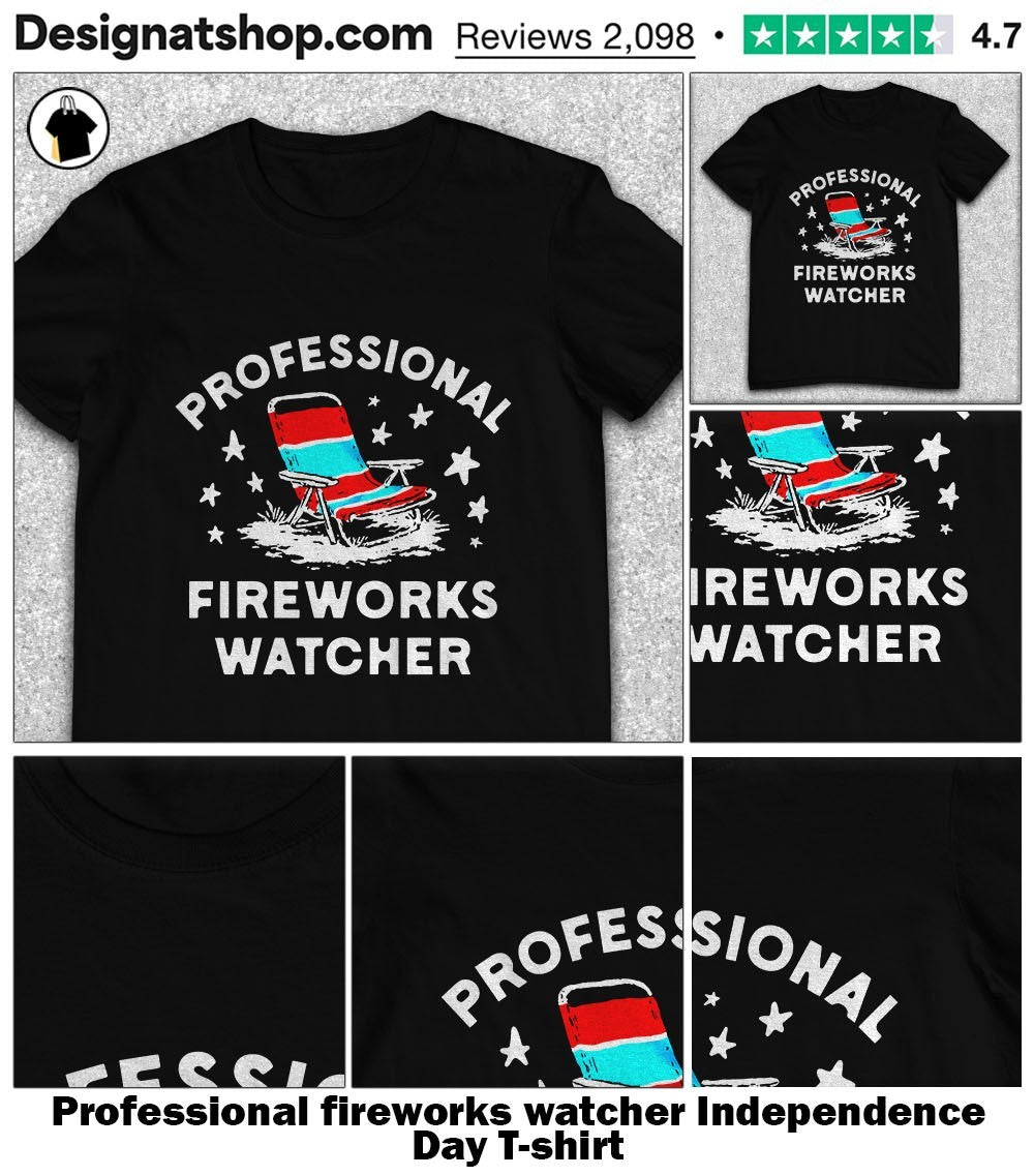 Professional fireworks watcher Independence Day shirt