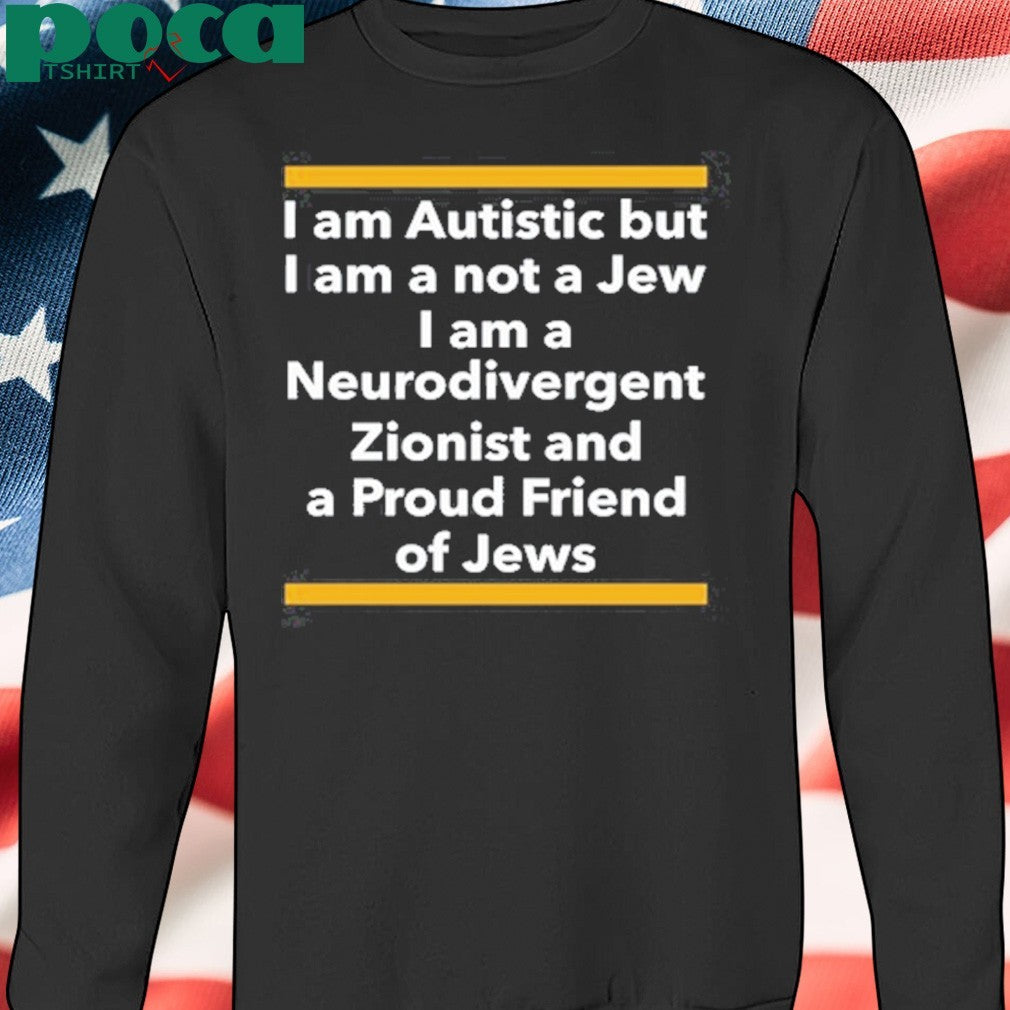 Professor Shit I Am Autistic But I Am A Not A Jew I Am A Neurodivergent Zionist And A Proud Friend Of Jews Shirt